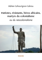 Patriotes, résistants, héros africains, martyrs du colonialisme (French Edition) 2414612223 Book Cover