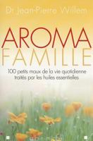 Aroma Famille: 100 Petits Maux de la Vie Quotidienne Traites Par les Huiles Essentielles 2226168672 Book Cover