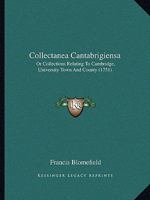 Collectanea Cantabrigiensa: Or Collections Relating To Cambridge, University Town And County 1165379686 Book Cover