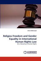 Religios Freedom and Gender Equality in International Human Rights Law: On a Hierarchy of Human Rights 3843385017 Book Cover