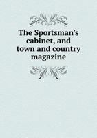 The Sportsman's Cabinet, and Town and Country Magazine 5518604971 Book Cover