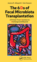 The 6 Ds of Fecal Microbiota Transplantation: A Primer from Decision to Discharge and Beyond 1630917508 Book Cover