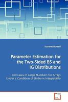 Parameter Estimation for the Two-Sided BS and IG Distributions: and Laws of Large Numbers for Arrays Under a Condition of Uniform Integrability 3639169247 Book Cover