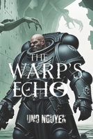 The Warp’s Echo: A Deathwatch Chronicle of Madness, War, and Cosmic Despair B0DR94LB16 Book Cover