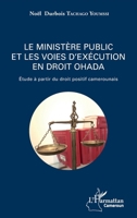Le ministère public et les voies d'exécution en droit OHADA: Etude à partir du droit positif camerounais (Harmattan Cameroun) (French Edition) 2343157235 Book Cover