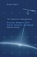 The Satellite Communication Ground Segment and Earth Handbook (Artech House Space Technology and Applications Library) 1608076733 Book Cover