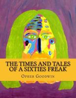 The Times and Tales of a Sixties Freak 1500739804 Book Cover
