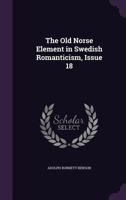 The Old Norse Element in Swedish Romanticism, Issue 18 1146374658 Book Cover
