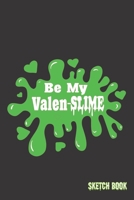 Be My Valen-Slime: 6x9 Sketch Book (100+ drawing pages) 1677910240 Book Cover