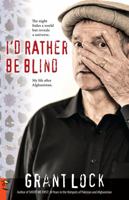 I'd Rather Be Blind: The Night Hides a World But Reveals a Universe. My Life After Afghanistan. 0980526485 Book Cover
