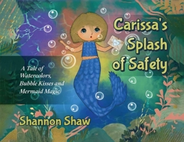 Carissa's Splash of Safety: A Tale of Watercolors, Bubble Kisses and Mermaid Magic B0GSV76HKN Book Cover
