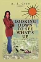 Looking Down to See What's Up 1477113061 Book Cover