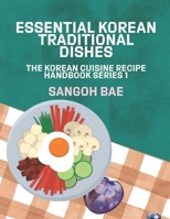 Essential Korean Traditional Dishes (The Korean Cuisine Recipe Handbook Series) B0DK42PNBW Book Cover