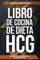 Libro de cocina de la dieta (Libro En Espanol/HCG Diet Weight Loss Recipes-Spanish book version): Las mejores 50 recetas modernas de dieta HCG para bajar de peso 1726038203 Book Cover