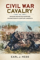 Civil War Cavalry: Waging Mounted Warfare in Nineteenth-Century America 0807184446 Book Cover