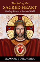 The Rule of the Heart: How the Sacred Heart of Jesus Renews Our Lives and Our Homes 1639664122 Book Cover