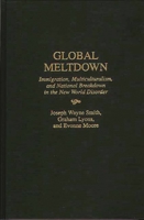 Global Meltdown: Immigration, Multiculturalism, and National Breakdown in the New World Disorder 0275956008 Book Cover
