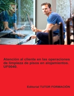 Atención al cliente en la limpieza de pisos en alojamientos. UF0040. (Operaciones básicas de pisos en alojamientos) (Spanish Edition) 8419189251 Book Cover