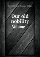 Our Old Nobility Volume 1 1373461500 Book Cover
