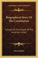 Biographical Story of the Constitution: a Study of the Growth of the American Union 1240115164 Book Cover