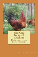 Bird Care: Backyard Chickens: Diseases and Treatments 1515309940 Book Cover