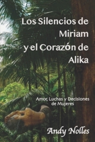 Los Silencios de Miriam y el Corazón de Alika: Amor, Luchas y Decisiones de Mujeres B08M8Y5NNQ Book Cover