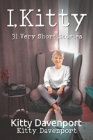 I, Kitty: A Collection of Very Short Stories (Kitty Davenport) B0CP1G8G9V Book Cover