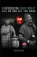 Reintroducing Chuck Mosley: Life On and Off the Road 1733074074 Book Cover