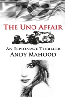 The Uno Affair: An Espionage Thriller B0GGQW4VYH Book Cover