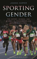 Sporting Gender: The History, Science, and Stories of Transgender and Intersex Athletes 1538112965 Book Cover