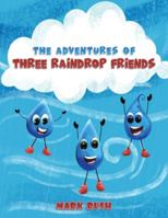 The Adventures of Three Raindrop Friends 1398481114 Book Cover