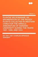Plantae Wilsonianae; an Enumeration of the Woody Plants Collected in Western China for the Arnold Arboretum of Harvard University During the Years 190 1290033293 Book Cover
