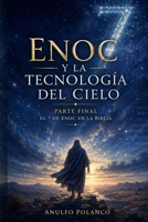 Enoc y la tecnología del cielo: Parte final: El 7 de Enoc en la Biblia (Spanish Edition) B0H1XGG6H9 Book Cover
