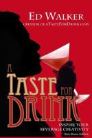 A Taste for Drink - Bare Bones Edition: Inspire Your Beverage Creativity. 149910720X Book Cover