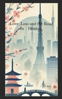 Love, Loss, and the Road to Healing B0DMXFPLN4 Book Cover