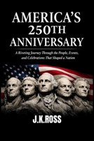 America's 250th Anniversary: A Riveting Journey Through the People, Events, Ideas, and Celebrations That Shaped a Nation B0GVKD92MR Book Cover