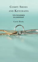 Comfy Shoes and Keychains: Tips for Women in Leadership 1475872860 Book Cover