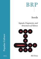 Seeds: Signals, Fragments, and Structures of Silence (Brill Research Perspectives in Popular Culture) 9004763341 Book Cover