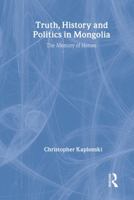 Truth, History and Politics in Mongolia: Memory of Heroes 0415307988 Book Cover