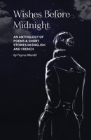 Wishes Before Midnight: An Anthology of Poems & Short Stories 2839931184 Book Cover