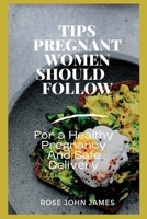 Tips Pregnant Women Should Follow: For a Healthy Pregnancy And Safe Delivery B0BB5YKGGK Book Cover