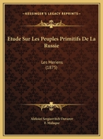 Etude Sur Les Peuples Primitifs De La Russie: Les Meriens (1875) 1166767027 Book Cover