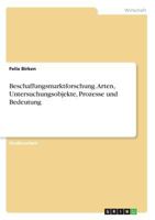 Beschaffungsmarktforschung. Arten, Untersuchungsobjekte, Prozesse und Bedeutung 3668376964 Book Cover