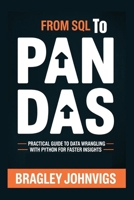 From SQL to Pandas: Practical Guide to Data Wrangling with Python for Faster Insights B0GNSHHMN4 Book Cover
