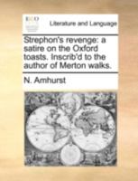 Strephon's revenge: a satire on the Oxford toasts. Inscrib'd to the author of Merton walks. The fourth edition. 114085240X Book Cover
