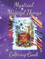 Mystical Magical Things: Coloring Book B0CHG6VZJM Book Cover