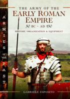 The Army of the Early Roman Empire 30 BC–AD 180: History, Organization and Equipment 1526787393 Book Cover
