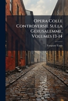 Opera Colle Controversie Sulla Gerusalemme, Volumes 13-14 1147896143 Book Cover
