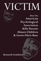 Victim: How the American Psychological Association Kills Parents, Abuses Children & Grows Their Base B088N93474 Book Cover