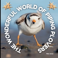 The Wonderful World of Piping Plovers: Interesting Facts About Piping Plovers 1958985384 Book Cover